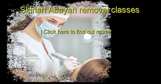 Skinart Abayan removal classes-United Kingdom