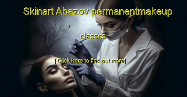 Skinart Abazov permanentmakeup classes-United Kingdom