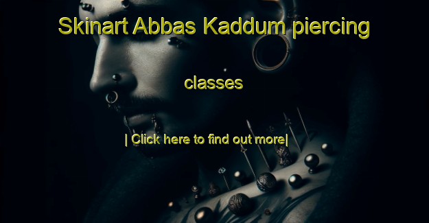 Skinart Abbas Kaddum piercing classes-United Kingdom