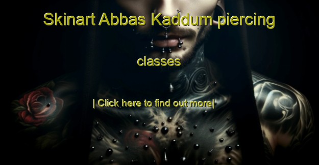 Skinart Abbas Kaddum piercing classes-United Kingdom