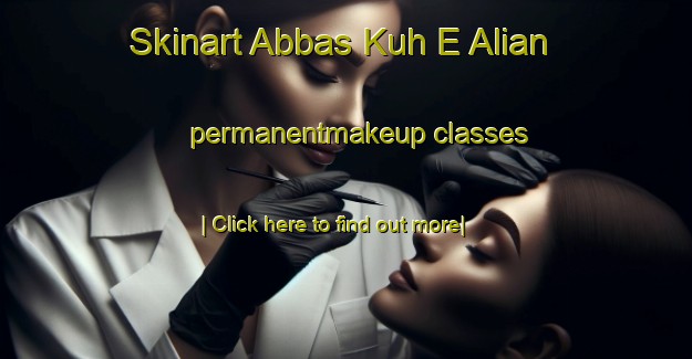 Skinart Abbas Kuh E Alian permanentmakeup classes-United Kingdom