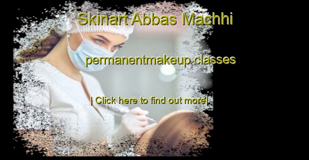 Skinart Abbas Machhi permanentmakeup classes-United Kingdom