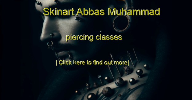 Skinart Abbas Muhammad piercing classes-United Kingdom