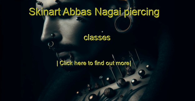 Skinart Abbas Nagai piercing classes-United Kingdom