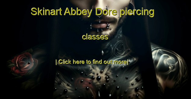 Skinart Abbey Dore piercing classes-United Kingdom