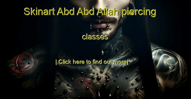 Skinart Abd Abd Allah piercing classes-United Kingdom