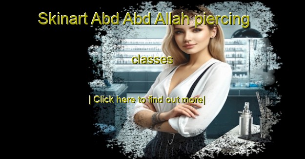 Skinart Abd Abd Allah piercing classes-United Kingdom