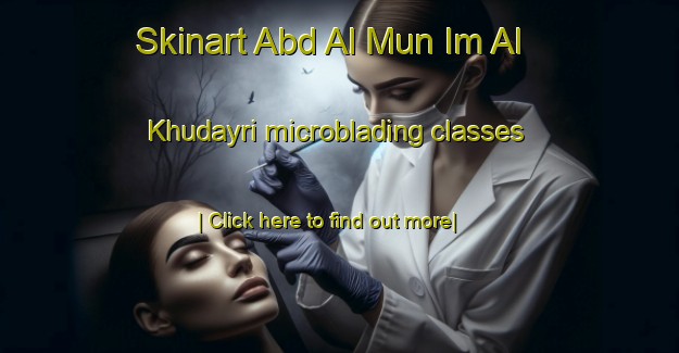 Skinart Abd Al Mun Im Al Khudayri microblading classes-United Kingdom