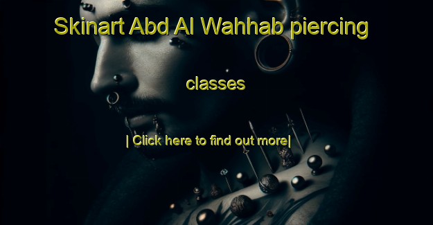 Skinart Abd Al Wahhab piercing classes-United Kingdom