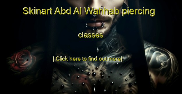 Skinart Abd Al Wahhab piercing classes-United Kingdom