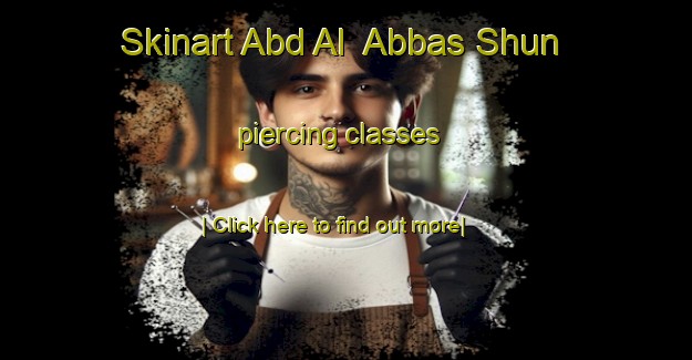 Skinart Abd Al  Abbas Shun piercing classes-United Kingdom