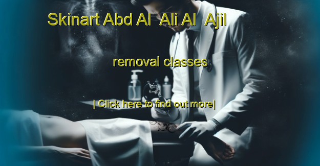 Skinart Abd Al  Ali Al  Ajil removal classes-United Kingdom