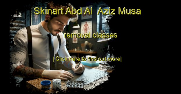 Skinart Abd Al  Aziz Musa removal classes-United Kingdom