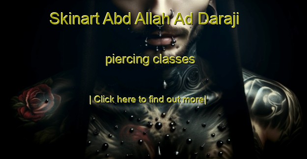 Skinart Abd Allah Ad Daraji piercing classes-United Kingdom