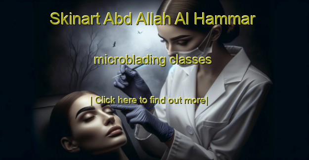 Skinart Abd Allah Al Hammar microblading classes-United Kingdom