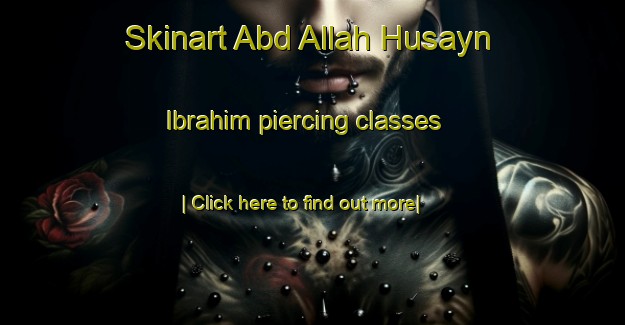 Skinart Abd Allah Husayn Ibrahim piercing classes-United Kingdom