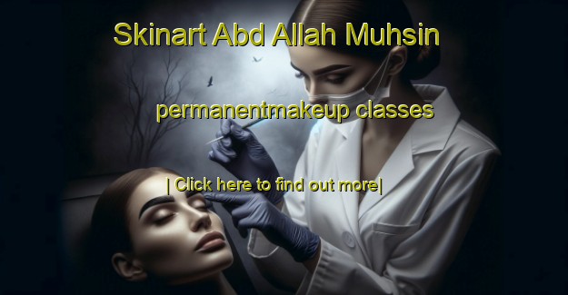 Skinart Abd Allah Muhsin permanentmakeup classes-United Kingdom