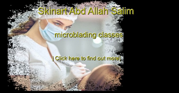 Skinart Abd Allah Salim microblading classes-United Kingdom