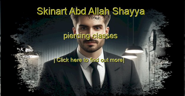 Skinart Abd Allah Shayya piercing classes-United Kingdom