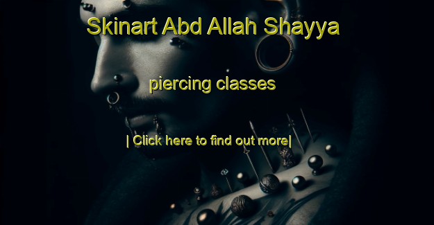 Skinart Abd Allah Shayya piercing classes-United Kingdom