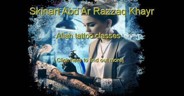 Skinart Abd Ar Razzaq Khayr Allah tattoo classes-United Kingdom