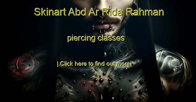 Skinart Abd Ar Rida Rahman piercing classes-United Kingdom