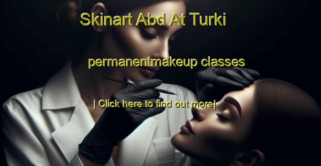 Skinart Abd At Turki permanentmakeup classes-United Kingdom