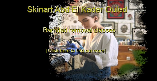 Skinart Abd El Kader Ouled Barhdad removal classes-United Kingdom