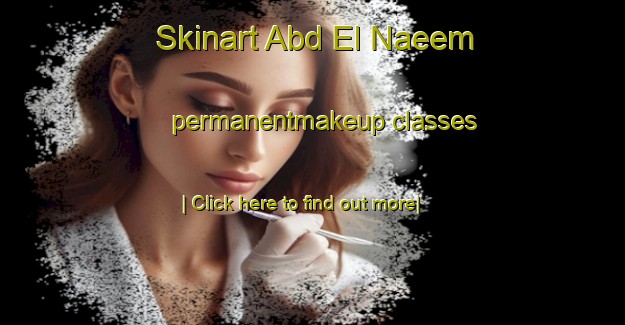 Skinart Abd El Naeem permanentmakeup classes-United Kingdom