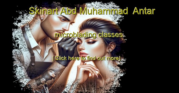 Skinart Abd Muhammad  Antar microblading classes-United Kingdom