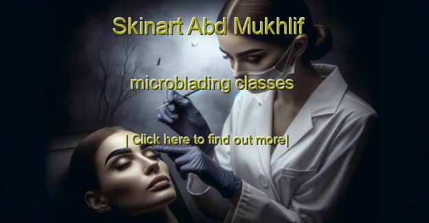 Skinart Abd Mukhlif microblading classes-United Kingdom