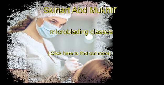 Skinart Abd Mukhlif microblading classes-United Kingdom