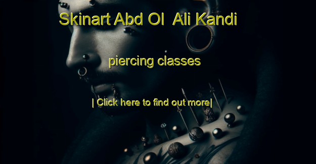 Skinart Abd Ol  Ali Kandi piercing classes-United Kingdom