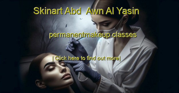 Skinart Abd  Awn Al Yasin permanentmakeup classes-United Kingdom