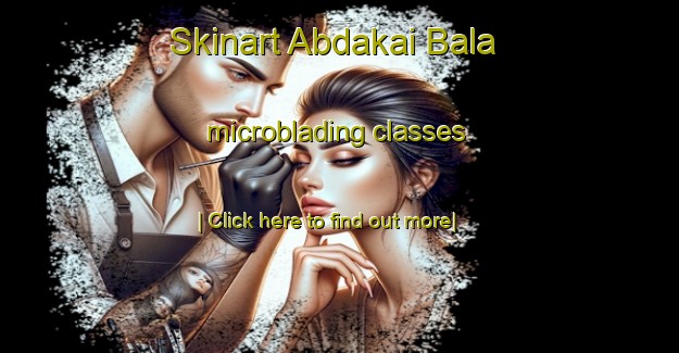 Skinart Abdakai Bala microblading classes-United Kingdom