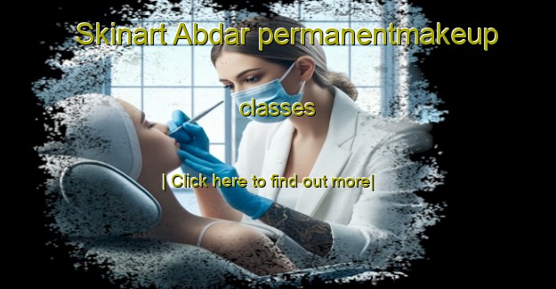 Skinart Abdar permanentmakeup classes-United Kingdom