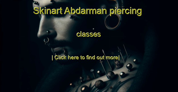 Skinart Abdarman piercing classes-United Kingdom