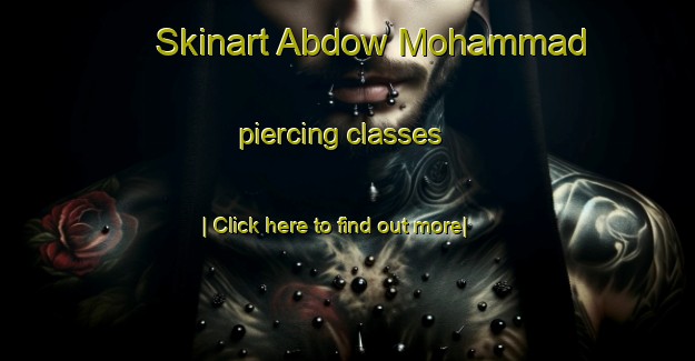 Skinart Abdow Mohammad piercing classes-United Kingdom