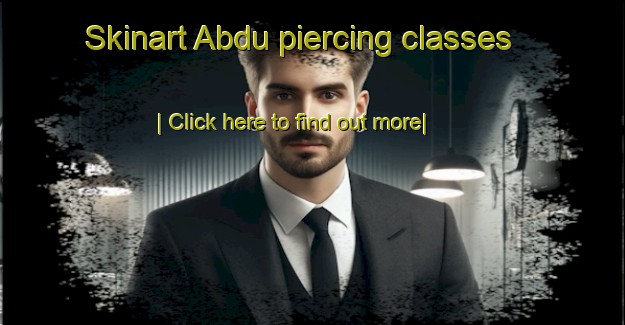 Skinart Abdu piercing classes-United Kingdom