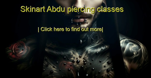 Skinart Abdu piercing classes-United Kingdom