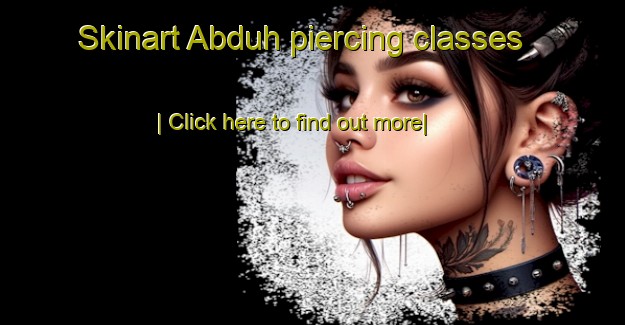 Skinart Abduh piercing classes-United Kingdom