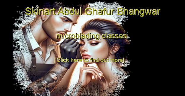 Skinart Abdul Ghafur Bhangwar microblading classes-United Kingdom