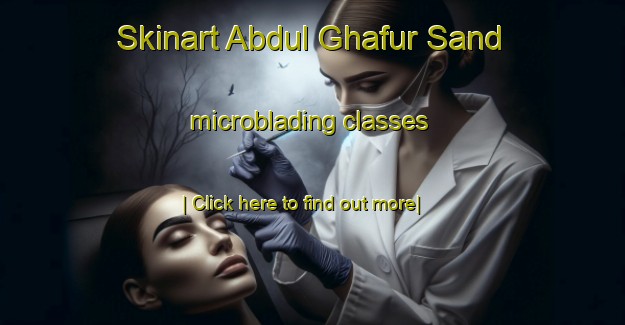 Skinart Abdul Ghafur Sand microblading classes-United Kingdom