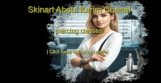 Skinart Abdul Karim Chanal piercing classes-United Kingdom