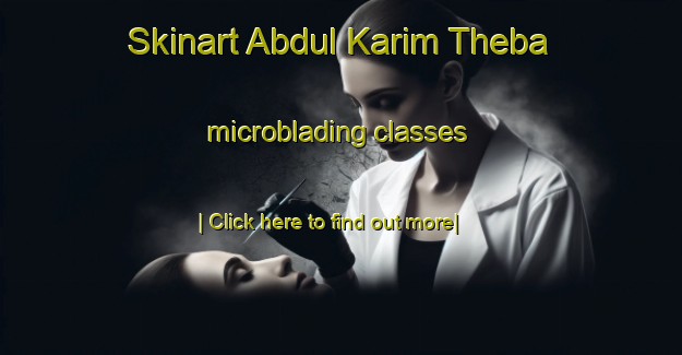 Skinart Abdul Karim Theba microblading classes-United Kingdom