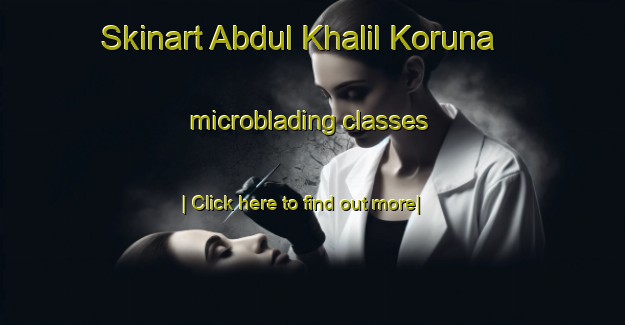 Skinart Abdul Khalil Koruna microblading classes-United Kingdom