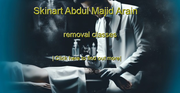 Skinart Abdul Majid Arain removal classes-United Kingdom