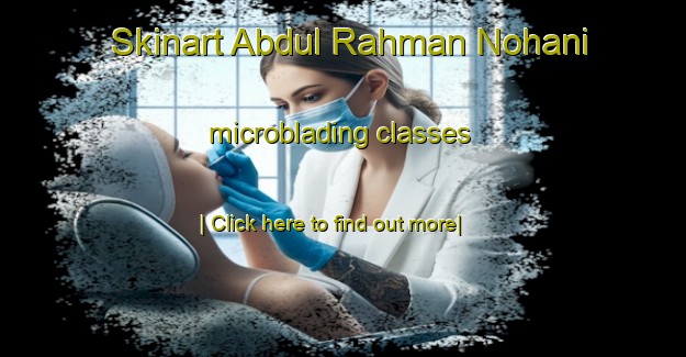 Skinart Abdul Rahman Nohani microblading classes-United Kingdom