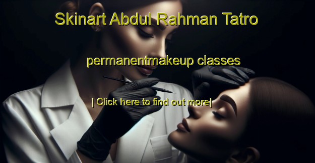 Skinart Abdul Rahman Tatro permanentmakeup classes-United Kingdom