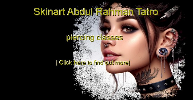 Skinart Abdul Rahman Tatro piercing classes-United Kingdom